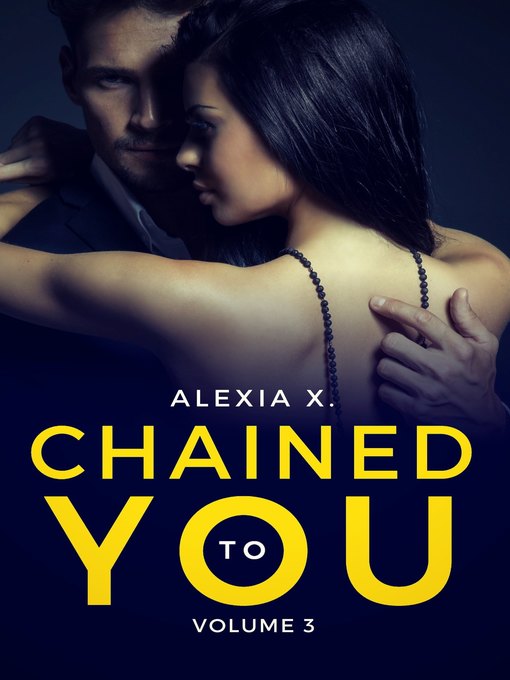 Title details for Chained to You, Volume 3 by Alexia X. - Available